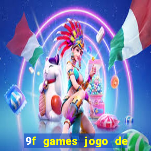 9f games jogo de ganhar dinheiro